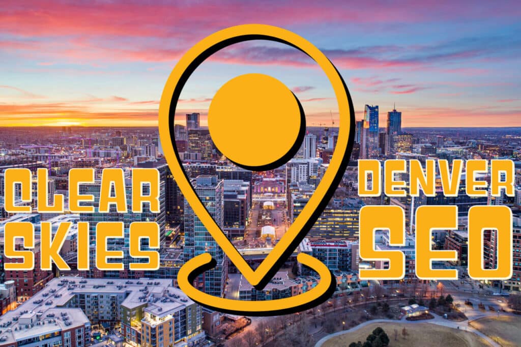 denver city skyline at sunset with a local pin icon over the city of denver with the words "clear skies" and "denver seo" in the foreground